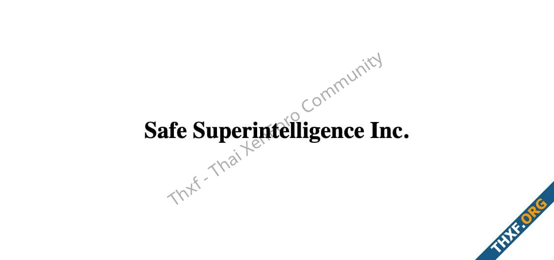 Safe Superintelligence กำลังเจรจารับเงินทุนรอบใหม่ มูลค่ากิจการเพิ่มเป็นกว่า 3 หมื่นล้านดอลลา...webp